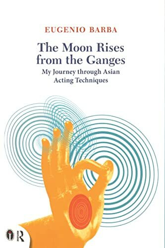 The Moon Rises from the Ganges: My Journey Through Asian Acting Techniques (Routledge Icarus)