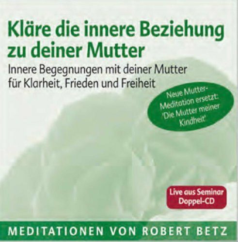 Kläre die innere Beziehung zu deiner Mutter - Meditations-Doppel-CD: Innere Begegnungen mit deiner Mutter für Klarheit, Frieden und Freiheit