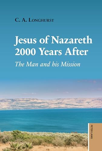 Jesus of Nazareth 2000 Years After: The Man and his Mission