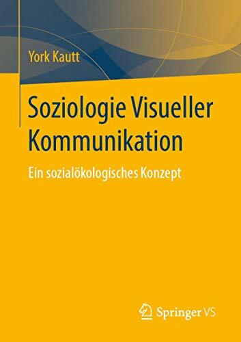 Soziologie Visueller Kommunikation: Ein sozialökologisches Konzept Soziologie Visueller Kommunikation: Ein sozialökologisches Konzept