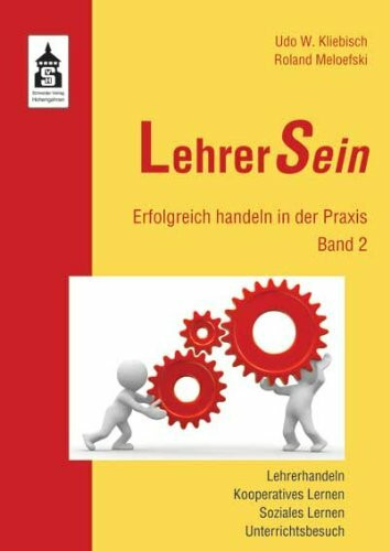 LehrerSein: Band 2: Erfolgreich handeln in der Praxis. Lehrerhandeln, Kooperatives Lernen, Soziales Lernen, Unterrichtsbesuch
