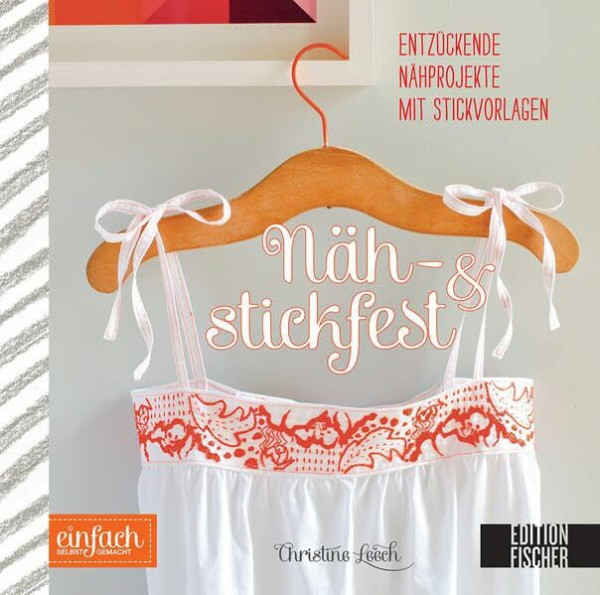 Näh- und stickfest: Entzückende Nähprojekte mit Stickvorlagen (einfach selbst gemacht)