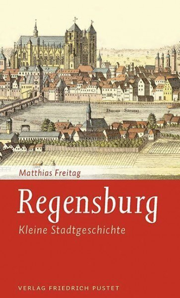 Regensburg: Kleine Stadtgeschichte (Regensburg - UNESCO Weltkulturerbe)