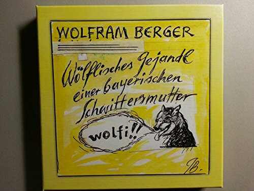 Wolfram Berger - Wölfisches Gejandl einer bayerischen Schwittersmutter