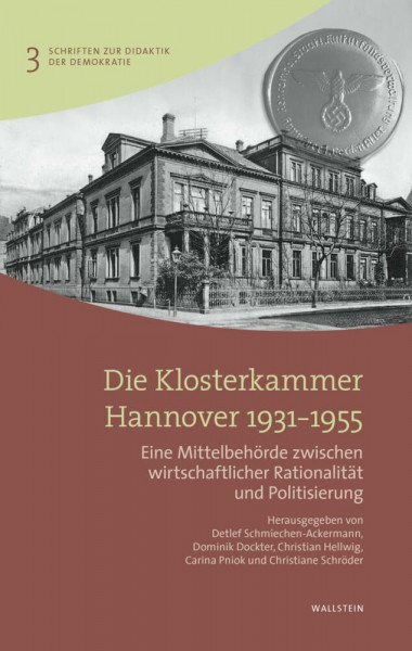 Die Klosterkammer Hannover 1931-1955: Eine Mittelbehörde zwischen wirtschaftlicher Rationalität und Politisierung (Schriften zur Didaktik der Demokratie)