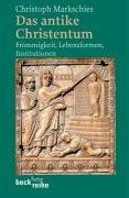 Das antike Christentum: Frömmigkeit, Lebensformen, Institutionen (Beck'sche Reihe)