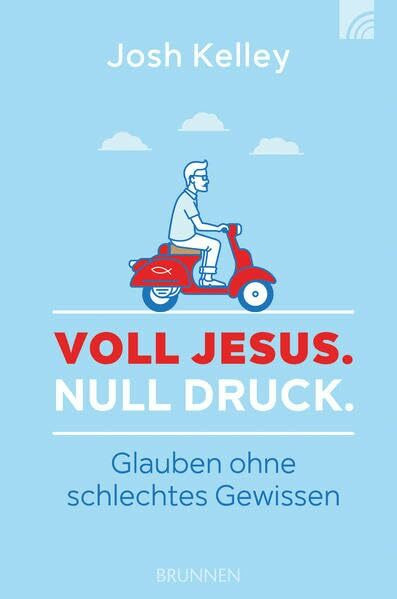Voll Jesus. Null Druck.: Glauben ohne schlechtes Gewissen