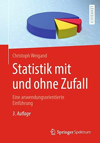 Statistik mit und ohne Zufall: Eine anwendungsorientierte Einführung