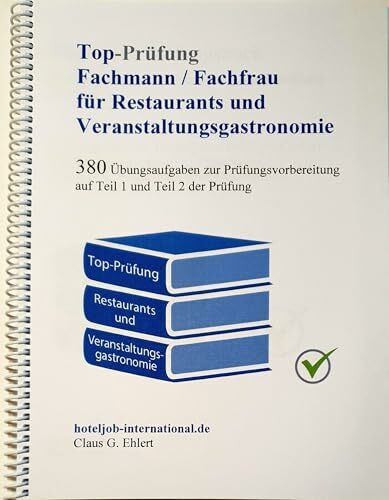 Top Prüfung Fachmann/-frau für Restaurants und Veranstaltungsgastronomie: Übungsaufgaben zur Prüfungsvorbereitung auf Teil 1 und Teil 2 der Prüfung