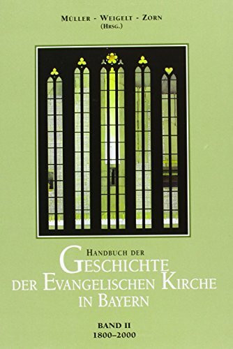 Handbuch der Geschichte der evangelischen Kirche in Bayern / Handbuch der Geschichte der evangelischen Kirche in Bayern: 1800-2000