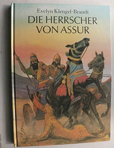 Die Herrscher von Assur. Ein wiederentdecktes Reich im Alten Orient