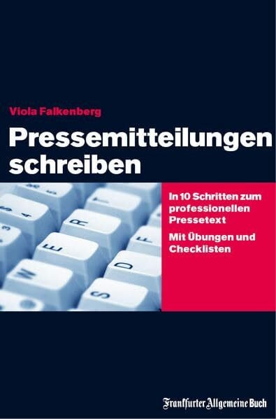 Pressemitteilungen schreiben: In 10 Schritten zum professionellen Pressetext. Mit Übungen und Checklisten