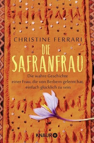Die Safranfrau: Die wahre Geschichte einer Frau, die von Berbern gelernt hat, einfach glücklich zu sein