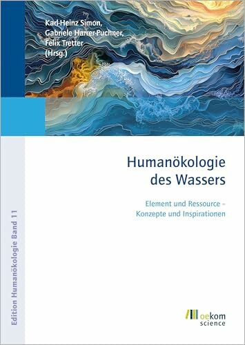 Humanökologie des Wassers: Element und Ressource – Konzepte und Inspirationen (Edition Humanökologie, Band 11)