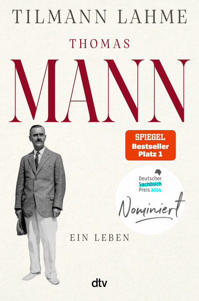 Thomas Mann: Ein Leben | Nominiert für den Deutschen Sachbuchpreis 2026 | »Lest dieses Buch!« Daniel Kehlmann