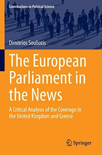 The European Parliament in the News: A Critical Analysis of the Coverage in the United Kingdom and Greece (Contributions to Political Science)