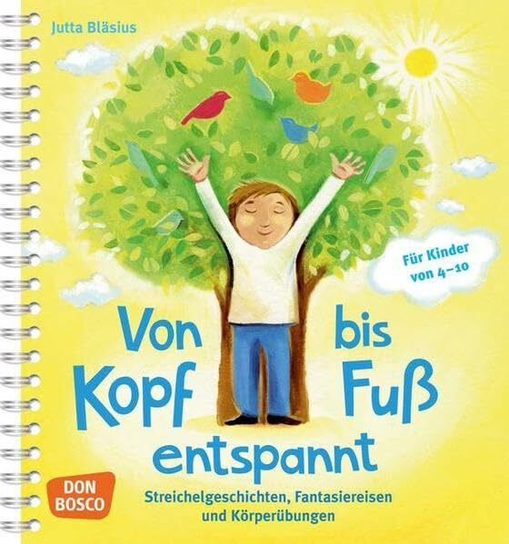 Von Kopf bis Fuß entspannt: Streichelgeschichten, Fantasiereisen und Körperübungen. Für Kinder von 4?10