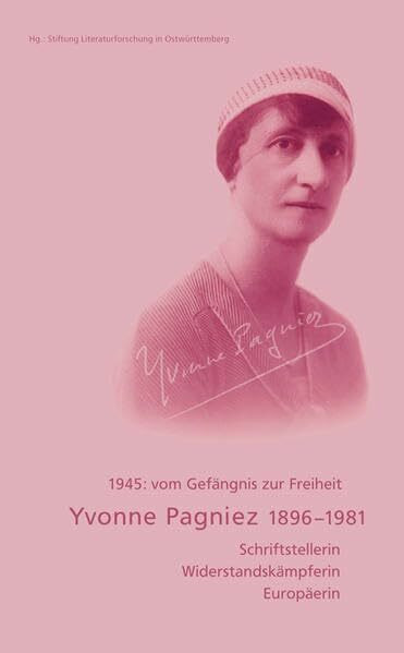 Yvonne Pagniez 1896-1981: Schriftstellerin, Widerstandkämpferin, Europäerin
