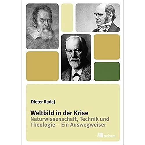 Weltbild in der Krise: Naturwissenschaft, Technik und Theologie - Ein Auswegweiser