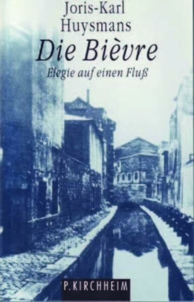 Die Bièvre: Elegie auf einen Fluss