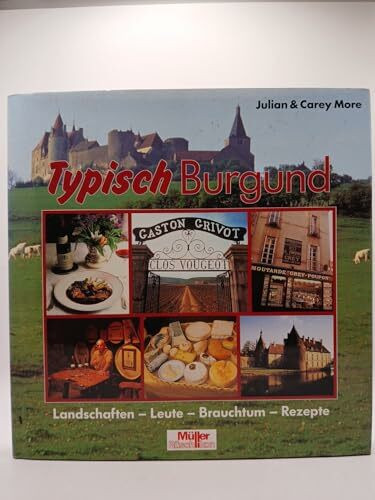 Typisch Burgund. Landschaften - Leute - Brauchtum - Rezepte