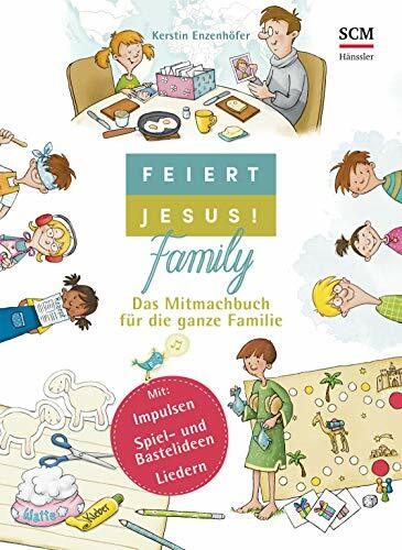 Feiert Jesus! Family: Das Mitmachbuch für die ganze Familie (Feiert Jesus! Kids) Feiert Jesus! Family: Das Mitmachbuch für die ganze Familie (Feiert Jesus! Kids)