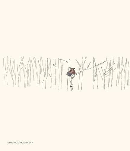 GIVE NATURE A BREAK.: Edgar Honetschläger