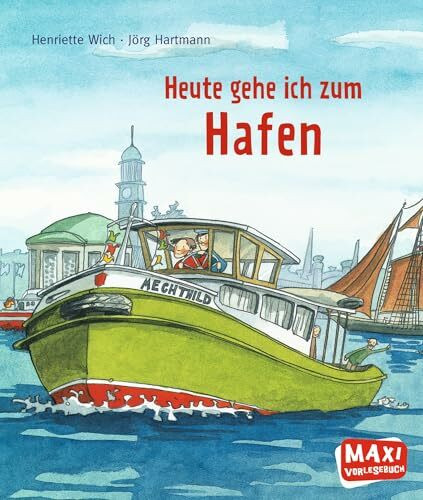 Heute gehe ich zum Hafen (MAXI Bilderbuch)