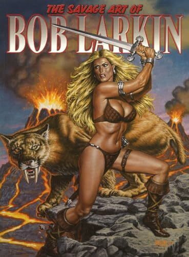 Savage Art of Bob Larkin: Volume One (The Savage Art of Bob Larkin)