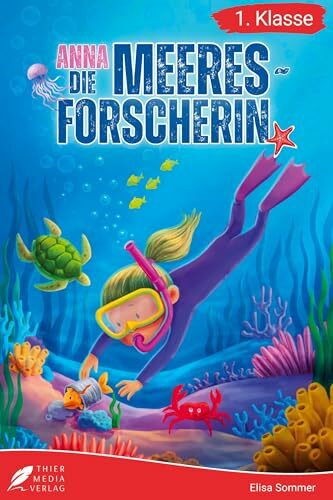 Erstlesebuch 1. Klasse - Anna die Meeresforscherin: Spannende Unterwasserabenteuer zum Lesenlernen für Mädchen ab 6 Jahren (Erstlesebuch Mädchen 1. Klasse) (Lesebücher 1. Klasse)