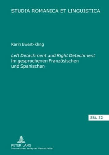 «Left Detachment» und «Right Detachment» im gesprochenen Franzoesischen und Spanischen: Eine formale und funktionale Analyse mit einem Ausblick auf ... (Studia Romanica et Linguistica, Band 32)