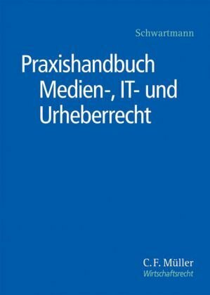 Praxishandbuch Medien-, IT- und Urheberrecht (C.F. Müller Wirtschaftsrecht) Praxishandbuch Medien-, IT- und Urheberrecht (C.F. Müller Wirtschaftsrecht)