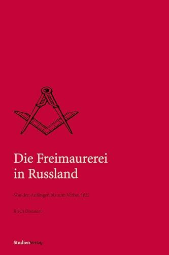 Die Freimaurerei in Russland: Von den Anfängen bis zum Verbot von 1822 (Quellen und Darstellungen zur europäischen Freimaurerei)