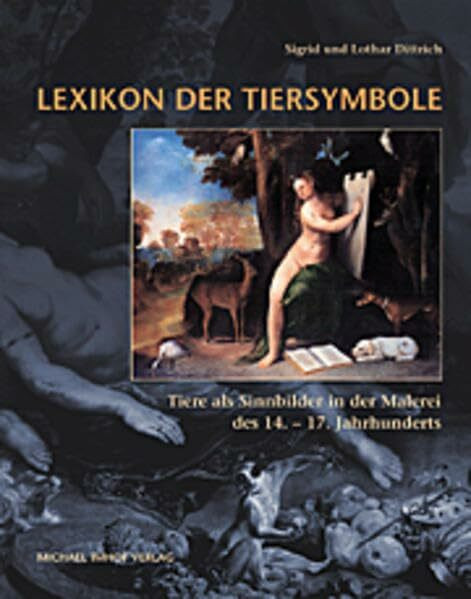 Lexikon der Tiersymbole: Tiere als Sinnbilder in der Malerei des 14.-17. Jahrhunderts (Studien zur internationalen Architektur- und Kunstgeschichte)