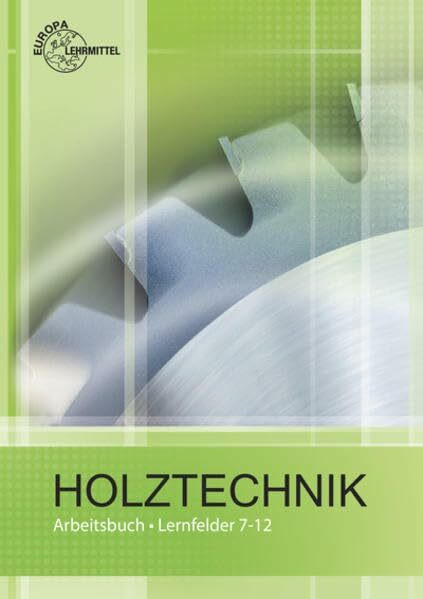 Arbeitsbuch Holztechnik Lernfelder 7-12