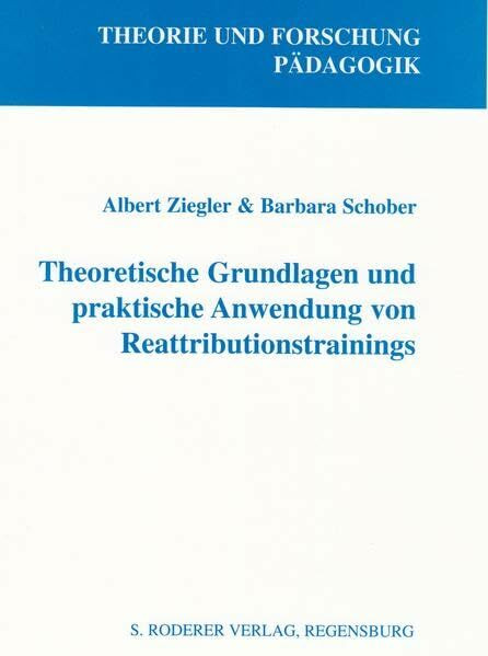 Theoretische Grundlagen und praktische Anwendung von Reattributionstrainings (Theorie und Forschung. Pädagogik)