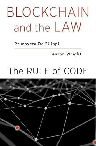 Blockchain and the Law: The Rule of Code Blockchain and the Law: The Rule of Code