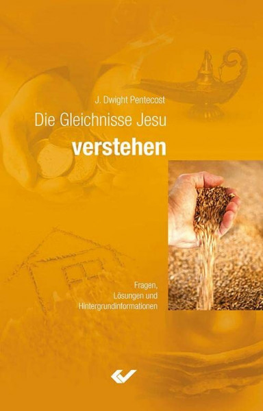 Die Gleichnisse Jesu verstehen: Auslegung sämtlicher Gleichnisse Jesu mit Beleuchtung ihres inhaltlichen und zeitgeschichtlichen Kontextes