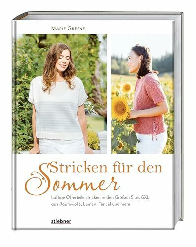 Stricken für den Sommer: Luftige Oberteile in den Größen S bis 6XL aus Baumwolle, Leinen, Tencel und mehr. Strickbuch mit Strickanleitungen fürs Sommer Top stricken, T-Shirts und leichte Strickjacken.