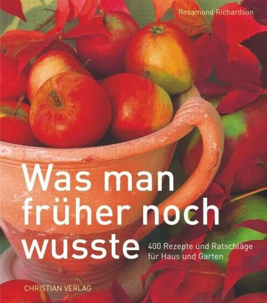 Was man früher noch wusste: Das Beste von gestern für das Leben von heute