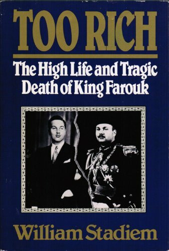 Too Rich: The High Life and Tragic Death of King Farouk