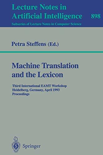 Machine Translation and the Lexicon: Third International EAMT Workshop, Heidelberg, Germany, April 26-28, 1993. Proceedings (Lecture Notes in Computer Science, 898, Band 898)