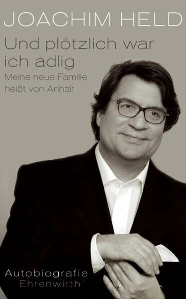 Und plötzlich war ich adlig: Meine neue Familie heißt von Anhalt (Ehrenwirth Belletristik)