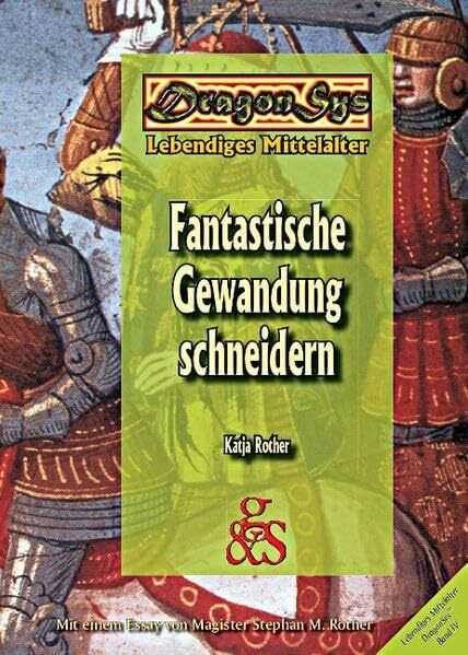 Fantastische Gewandung schneidern (DragonSys - Lebendiges Mittelalter: Einfach - Besser - Wissen)