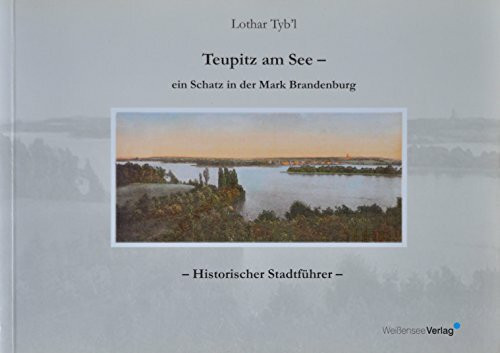 Teupitz am See - ein Schatz in der Mark Brandenburg. Historischer Stadtführer
