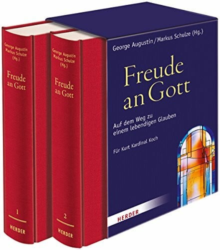 Freude an Gott: Auf dem Weg zu einem lebendigen Glauben. Festschrift für Kurt Kardinal Koch zum 65. Geburtstag