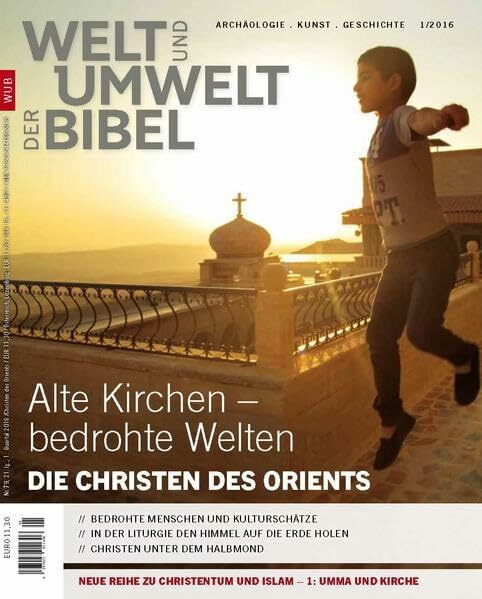 Welt und Umwelt der Bibel / Die Christen des Orients: Alte Kirchen - bedrohte Welten