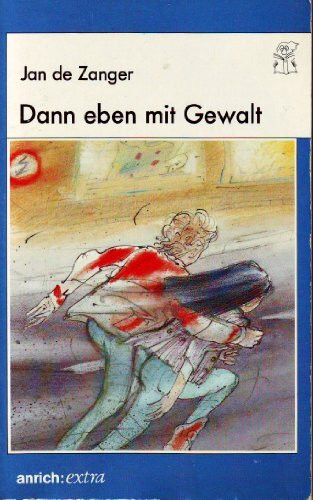 Dann eben mit Gewalt. ( Ab 12 J.)