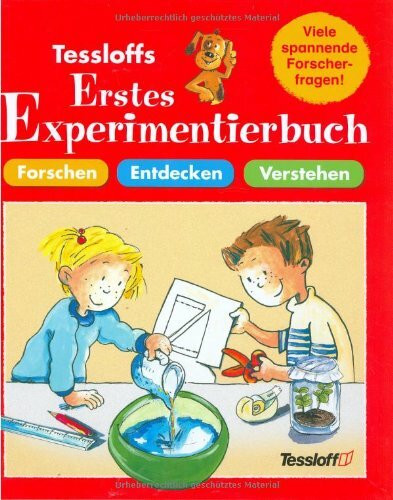 Tessloffs erstes Experimentierbuch: Forschen, Entdecken, Verstehen. Viele spannende Forscherfragen!