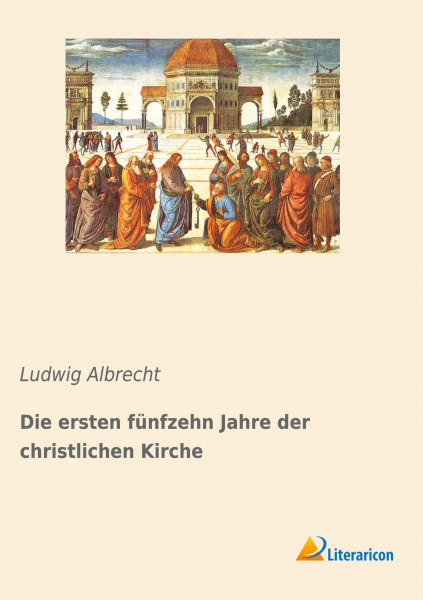 Die ersten fünfzehn Jahre der christlichen Kirche